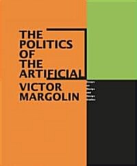 The Politics of the Artificial: Essays on Design and Design Studies (Paperback)