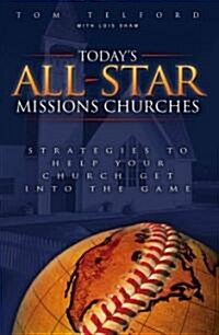 Todays All-Star Missions Churches: Strategies to Help Your Church Get Into the Game (Paperback)