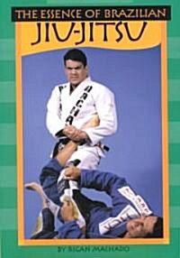 The Essence of Brazilian Jiu Jitsu (Paperback)