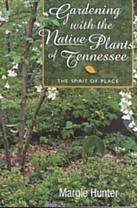 Gardening with the Native Plants of Tenn: The Spirit of Place (Paperback)