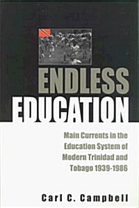 Endless Education: Main Currents in the Education System of Modern Trinidad and Tobago 1939-1986 (Paperback)