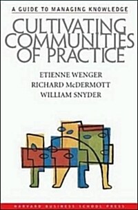 Cultivating Communities of Practice: A Guide to Managing Knowledge (Hardcover)