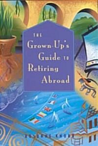 The Grown Ups Guide to Retiring Abroad (Paperback)