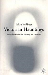 Victorian Hauntings : Spectrality, Gothic, the Uncanny and Literature (Paperback)