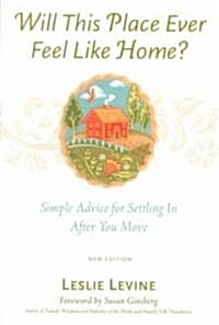 Will This Place Ever Feel Like Home?, New and Updated Edition: Simple Advice for Settling in After You Move (Paperback)