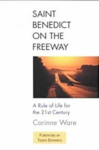 Saint Benedict on the Freeway: A Rule of Life for the 21st Century (Paperback)