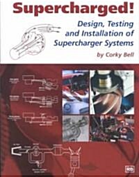 Supercharged! Design, Testing and Installation of Supercharger Systems (Paperback)