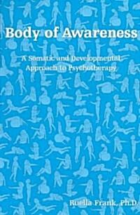 Body of Awareness: A Somatic and Developmental Approach to Psychotherapy (Paperback)