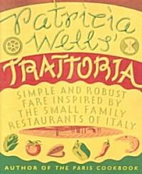 Patricia Wells Trattoria: Simple and Robust Fare Inspired by the Small Family Restaurants of Italy (Paperback)