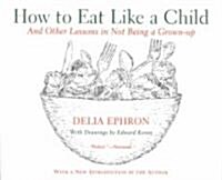 How to Eat Like a Child: And Other Lessons in Not Being a Grown-Up (Paperback)