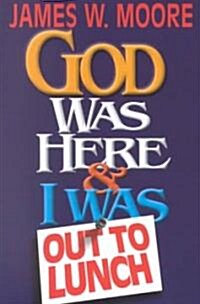 God Was Here and I Was Out to Lunch (Paperback)