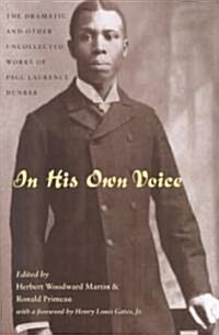 In His Own Voice: The Dramatic and Other Uncollected Works of Paul Laurence Dunbar (Hardcover)
