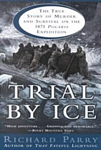 Trial by Ice: The True Story of Murder and Survival on the 1871 Polaris Expedition (Paperback)