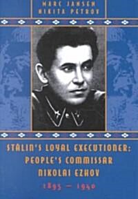Stalins Loyal Executioner: Peoples Commissar Nikolai Ezhov, 1895-1940 (Paperback)