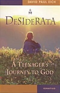 Desiderata: A Teenagers Journey to God (Paperback)