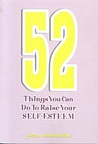 52 Things You Can Do to Raise Your Self Esteem (Paperback)
