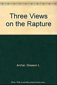 Three Views on the Rapture (Paperback)