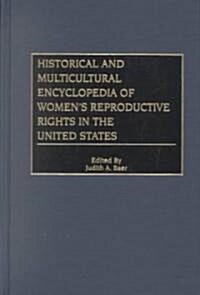 Historical and Multicultural Encyclopedia of Womens Reproductive Rights in the United States (Hardcover)