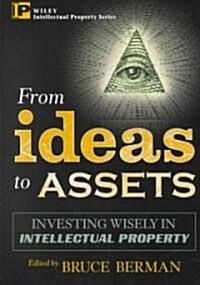 From Ideas to Assets: Investing Wisely in Intellectual Property (Hardcover)