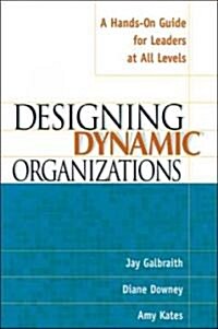 Designing Dynamic Organizations: A Hands-On Guide for Leaders at All Levels (Paperback)