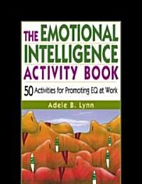 The Emotional Intelligence Activity Book: 50 Activities for Promoting Eq at Work (Paperback)
