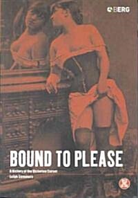 Bound to Please: A History of the Victorian Corset (Paperback, 2)