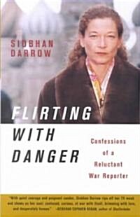 Flirting with Danger: Confessions of a Reluctant War Reporter (Paperback)