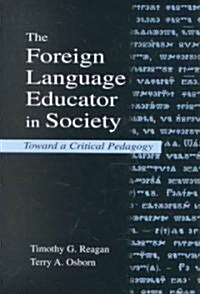 The Foreign Language Educator in Society: Toward a Critical Pedagogy (Paperback)
