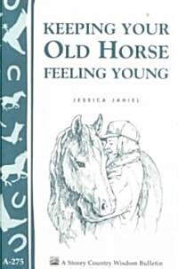 Keeping Your Old Horse Feeling Young (Paperback)
