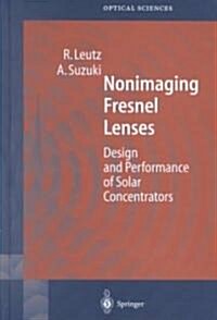 Nonimaging Fresnel Lenses: Design and Performance of Solar Concentrators (Hardcover, 2001)