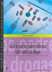 Todo lo que los padres deberian saber sobre las drogas/Everything Parents Should Know About Drugs (Paperback, Translation)