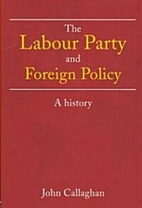 The Labour Party and Foreign Policy : A History (Paperback)