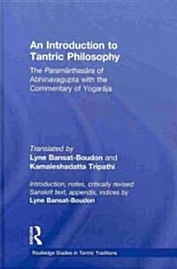 An Introduction to Tantric Philosophy : The Paramarthasara of Abhinavagupta with the Commentary of Yogaraja (Hardcover)