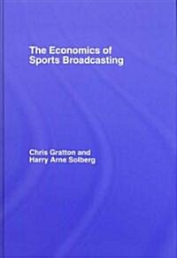 The Economics of Sports Broadcasting (Hardcover)