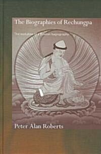 The Biographies of Rechungpa : The Evolution of a Tibetan Hagiography (Hardcover)