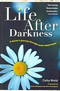Life After Darkness : A Doctor’s Journey Through Severe Depression (Paperback)