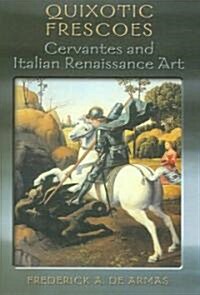 Quixotic Frescoes: Cervantes and Italian Renaissance Art (Hardcover)