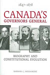 Canadas Governors General, 1847-1878: Biography and Constitutional Evolution (Paperback)