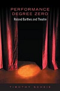 Performance Degree Zero: Roland Barthes and Theatre (Paperback)
