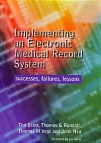 Implementing an Electronic Medical Record System : Successes, Failures, Lessons (Paperback)