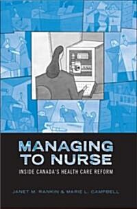 Managing to Nurse: Inside Canadas Health Care Reform (Paperback)