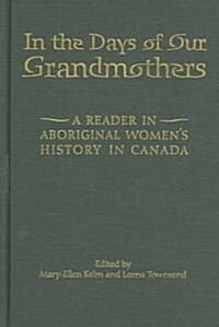 In the Days of Our Grandmothers: A Reader in Aboriginal Womens History in Canada (Hardcover, 74)