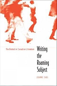 Writing the Roaming Subject: The Biotext in Canadian Literature (Hardcover)