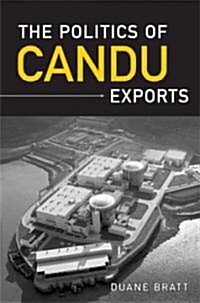 The Politics of Candu Exports (Hardcover)
