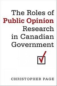 The Roles of Public Opinion Research in Canadian Government (Paperback)