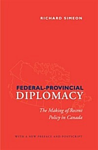 Federal-Provincial Diplomacy: The Making of Recent Policy in Canada (Paperback)