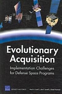 Evolutionary Acquisition: Implementation Challenges for Defense Space Programs (Paperback)