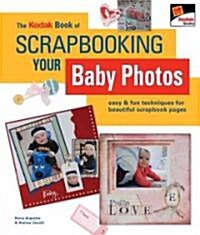 The Kodak Book of Scrapbooking Your Baby Photos (Paperback)