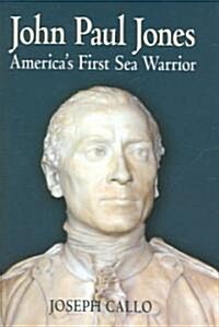 John Paul Jones: Americas First Sea Warrior (Hardcover)