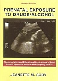 Prenatal Exposure to Drugs/ Alcohol: Characteristics and Educational Implications of Fetal Alcohol Syndrome and Cocaine/ Polydrug Effects (Paperback, 2, Revised)